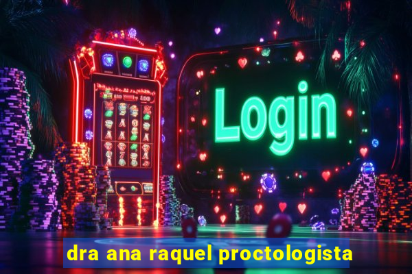 dra ana raquel proctologista